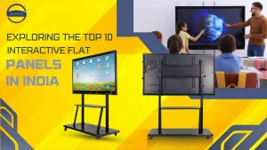 Exploring the Top 10 Interactive Flat Panels in India
